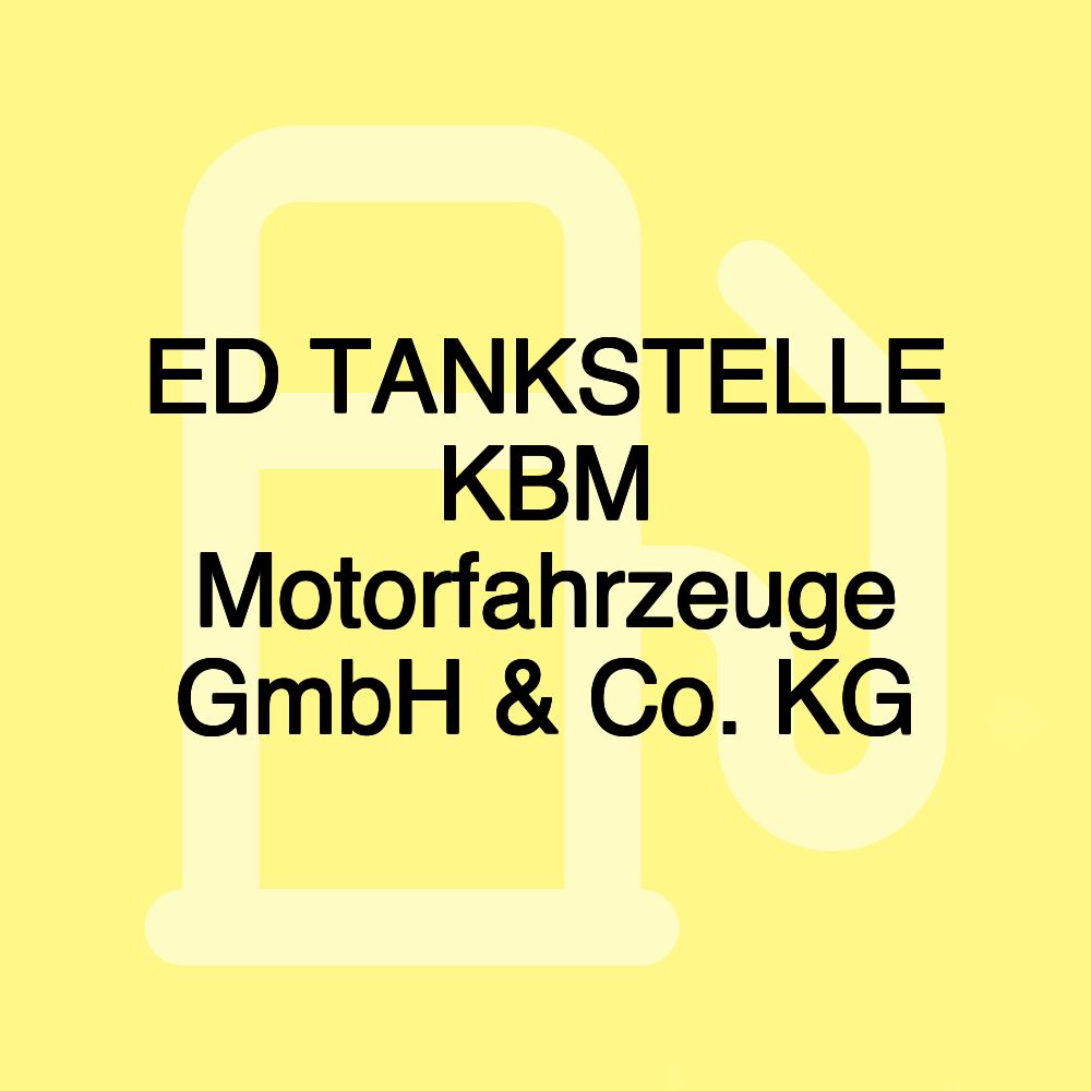 ED TANKSTELLE KBM Motorfahrzeuge GmbH & Co. KG