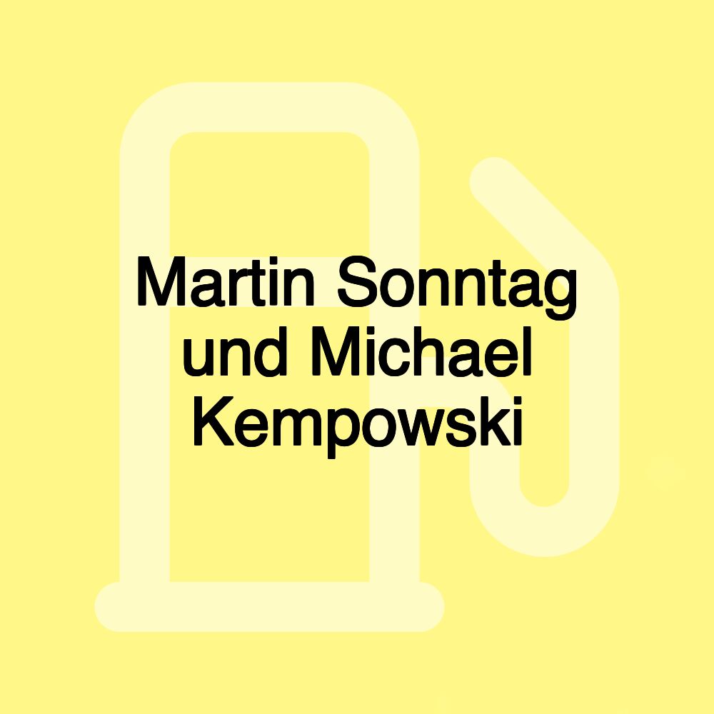 Martin Sonntag und Michael Kempowski