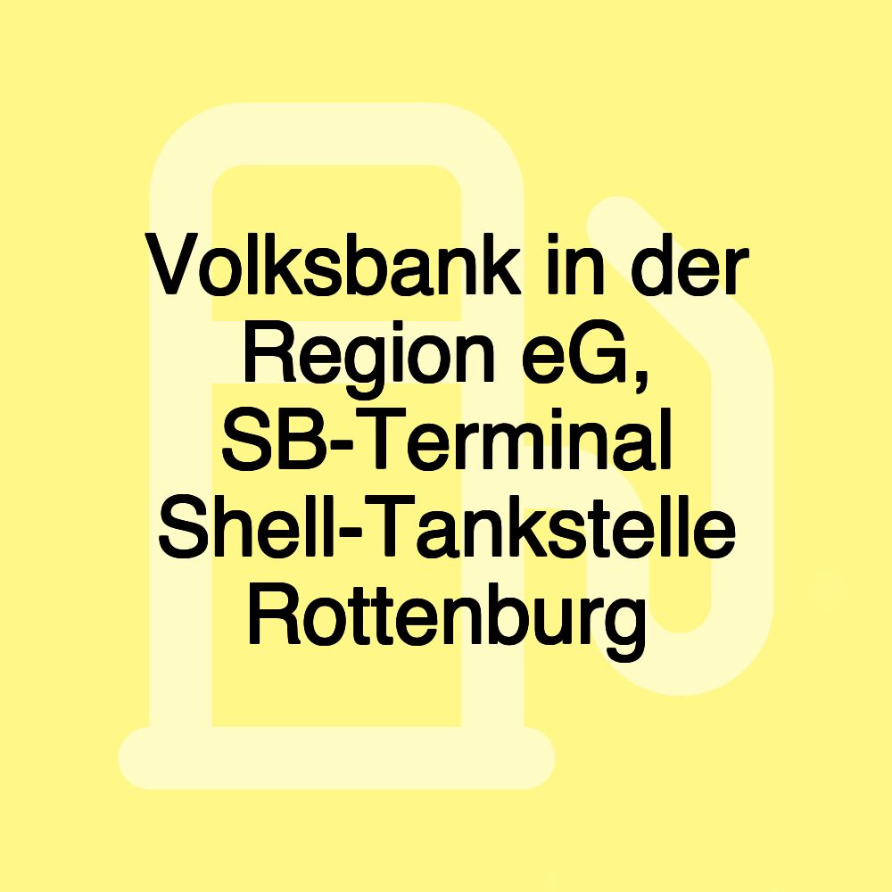 Volksbank in der Region eG, SB-Terminal Shell-Tankstelle Rottenburg