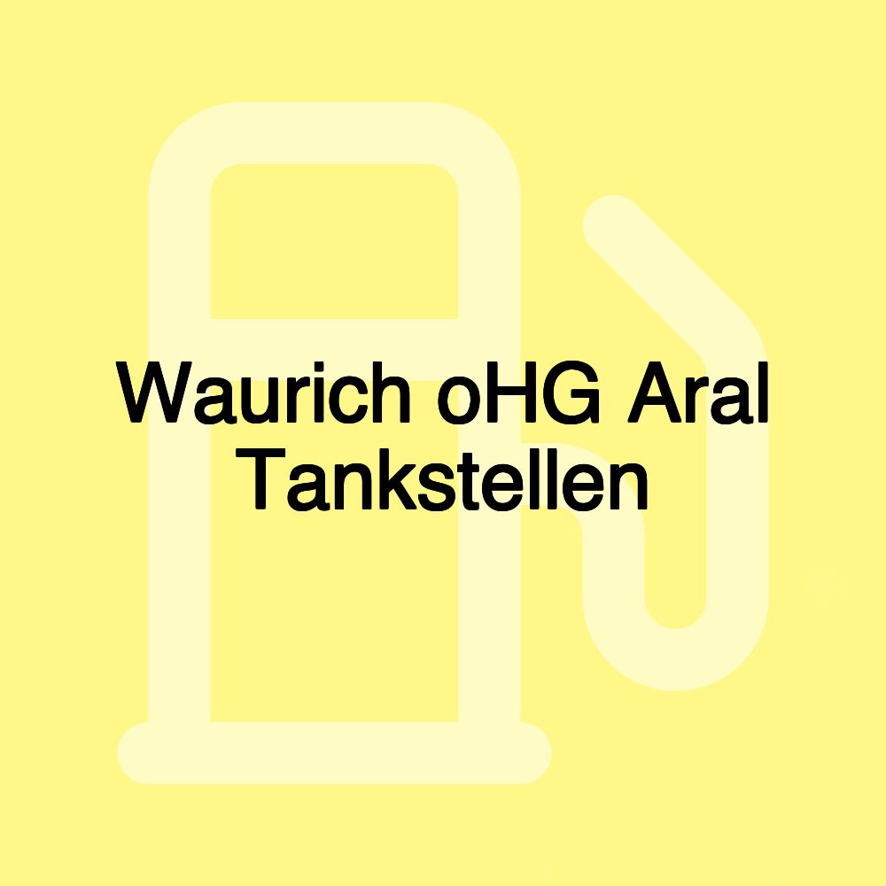 Waurich oHG Aral Tankstellen