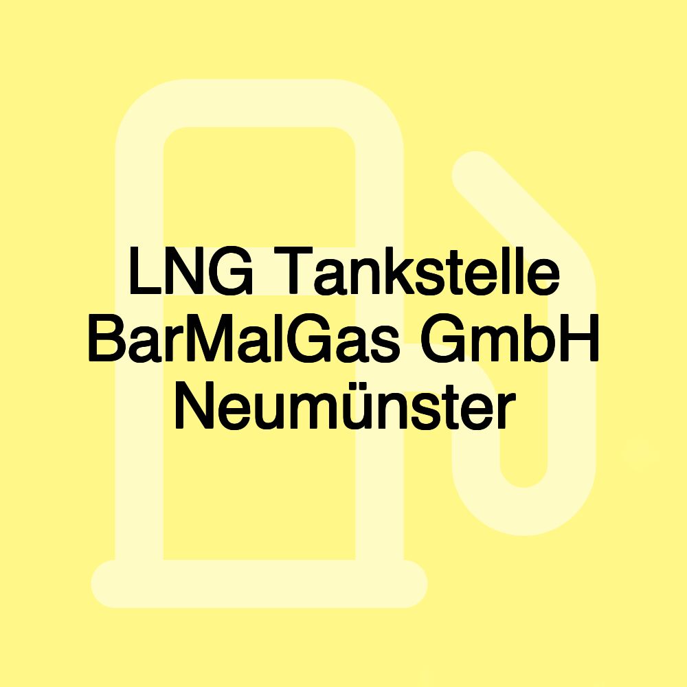 LNG Tankstelle BarMalGas GmbH Neumünster