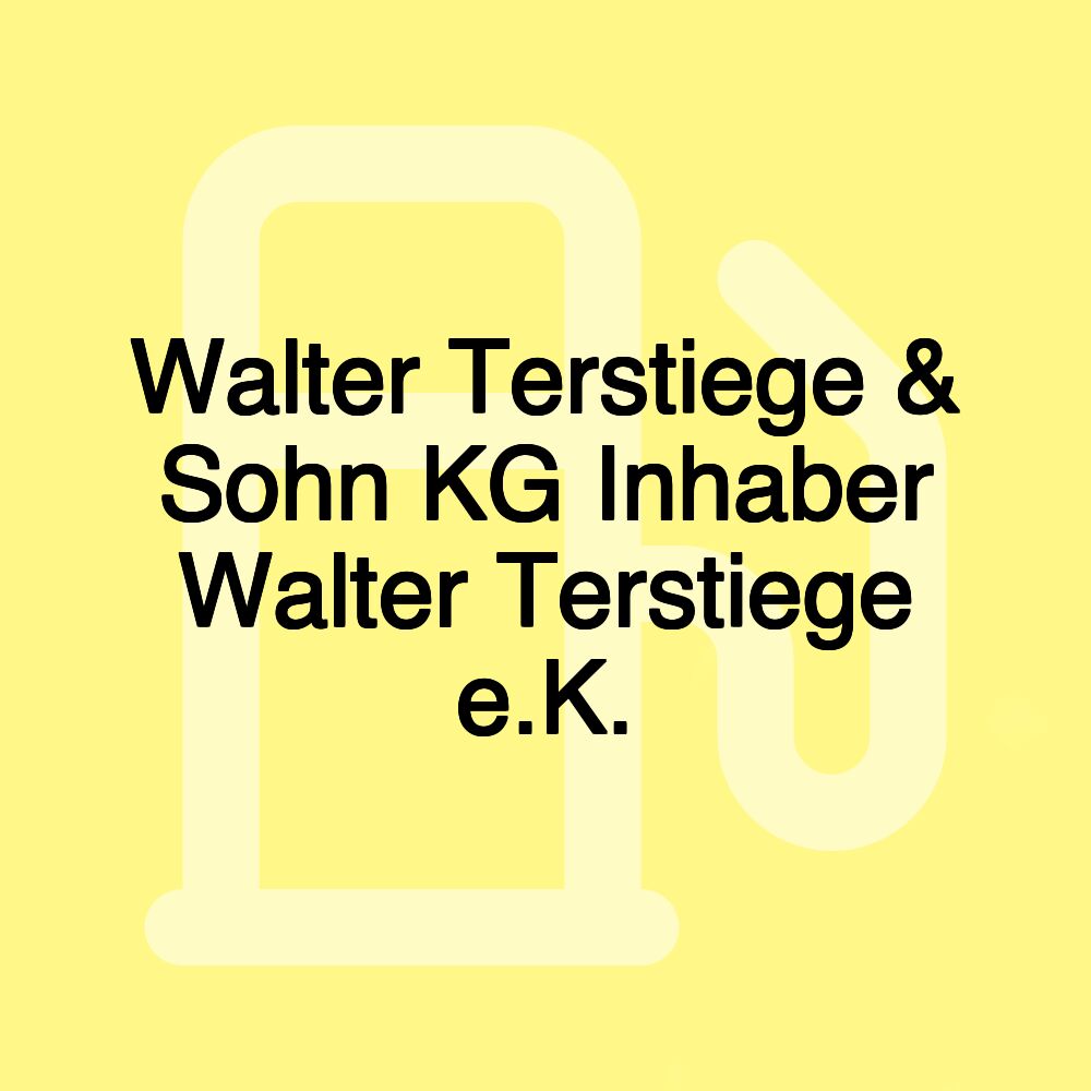 Walter Terstiege & Sohn KG Inhaber Walter Terstiege e.K.