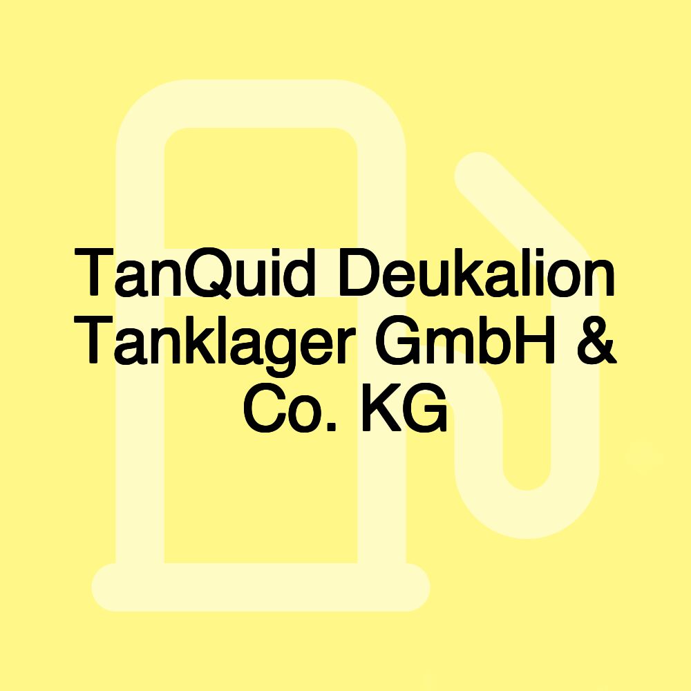 TanQuid Deukalion Tanklager GmbH & Co. KG