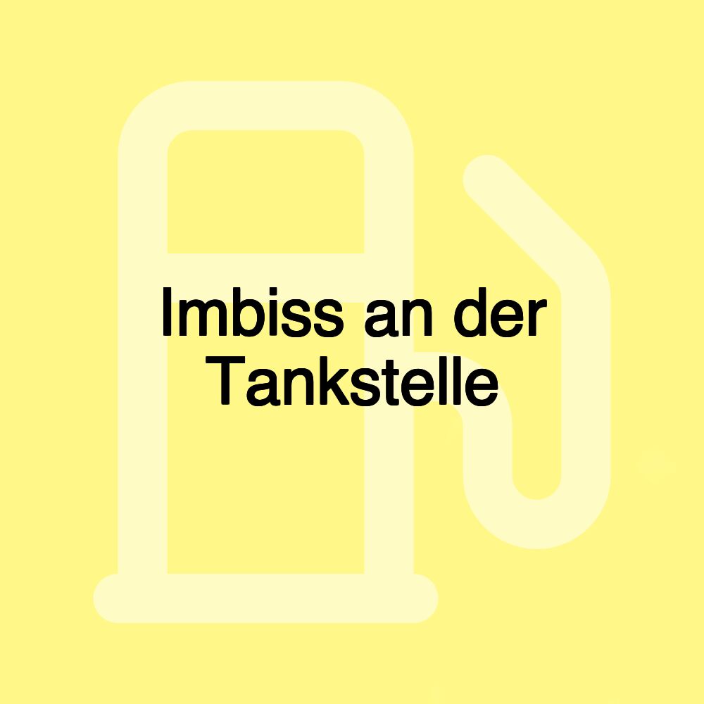 Imbiss an der Tankstelle