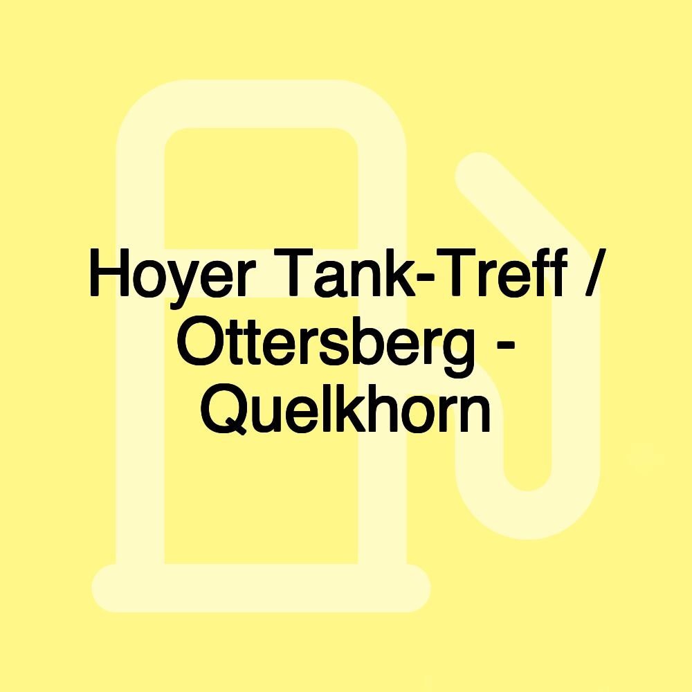 Hoyer Tank-Treff / Ottersberg - Quelkhorn