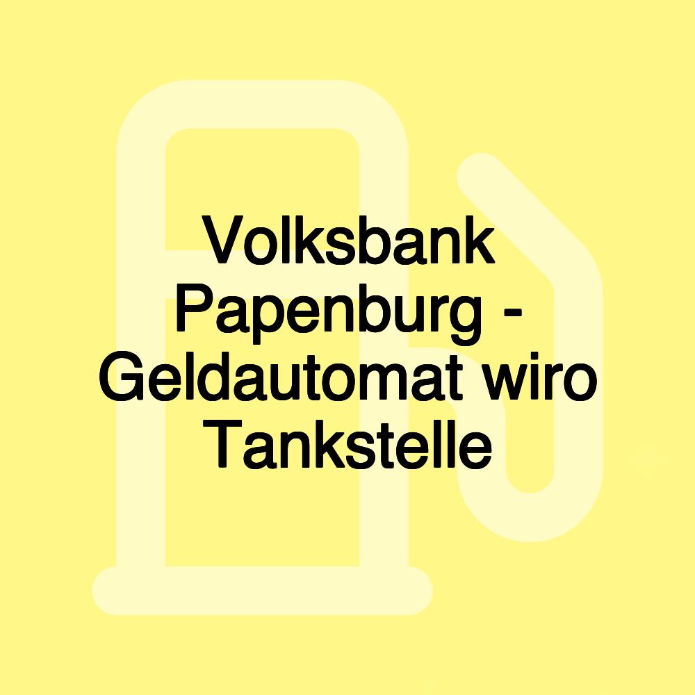 Volksbank Papenburg - Geldautomat wiro Tankstelle