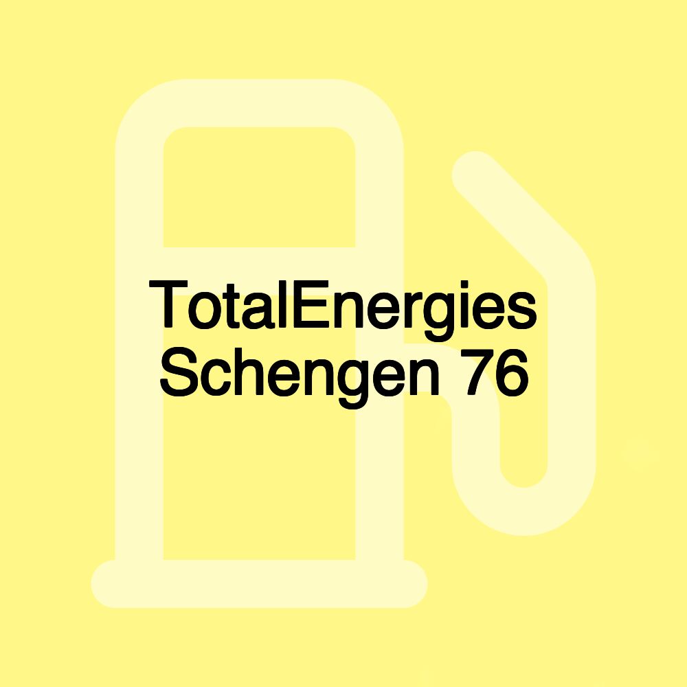 TotalEnergies Schengen 76