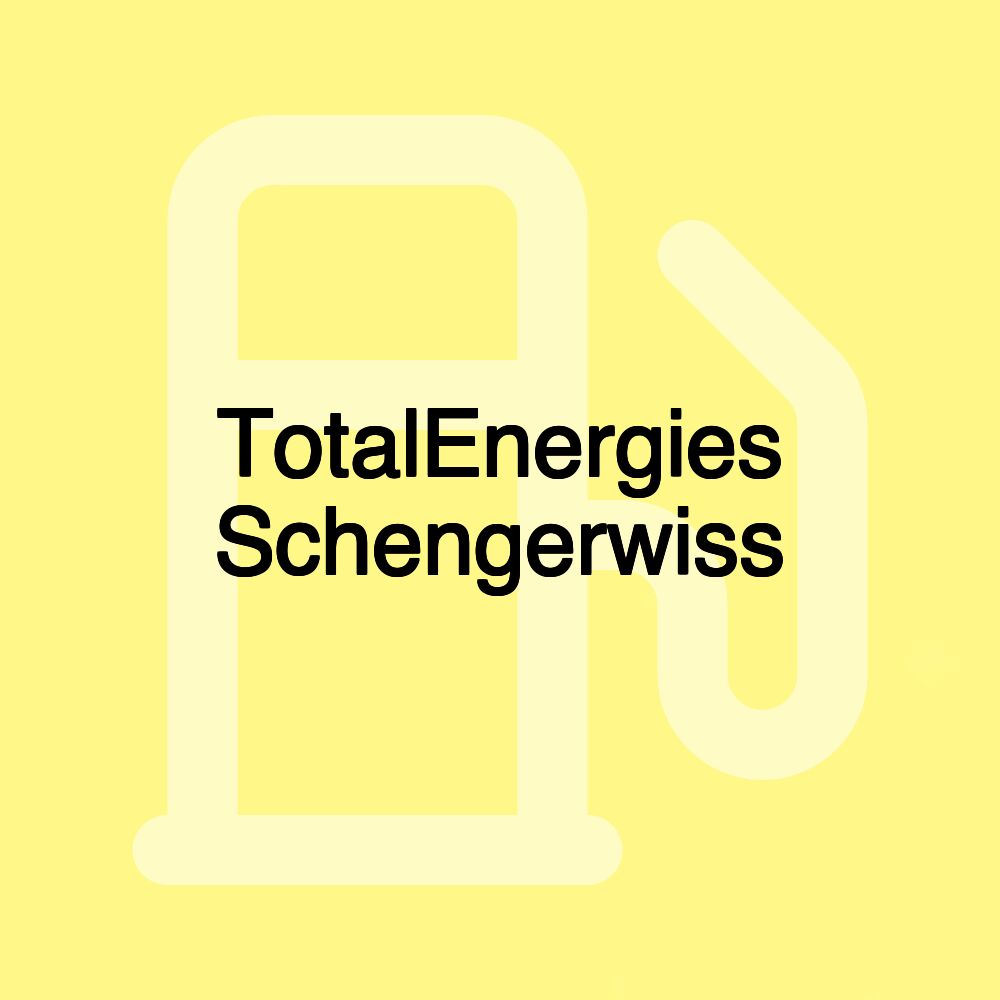 TotalEnergies Schengerwiss