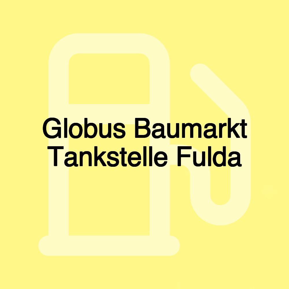 Globus Baumarkt Tankstelle Fulda