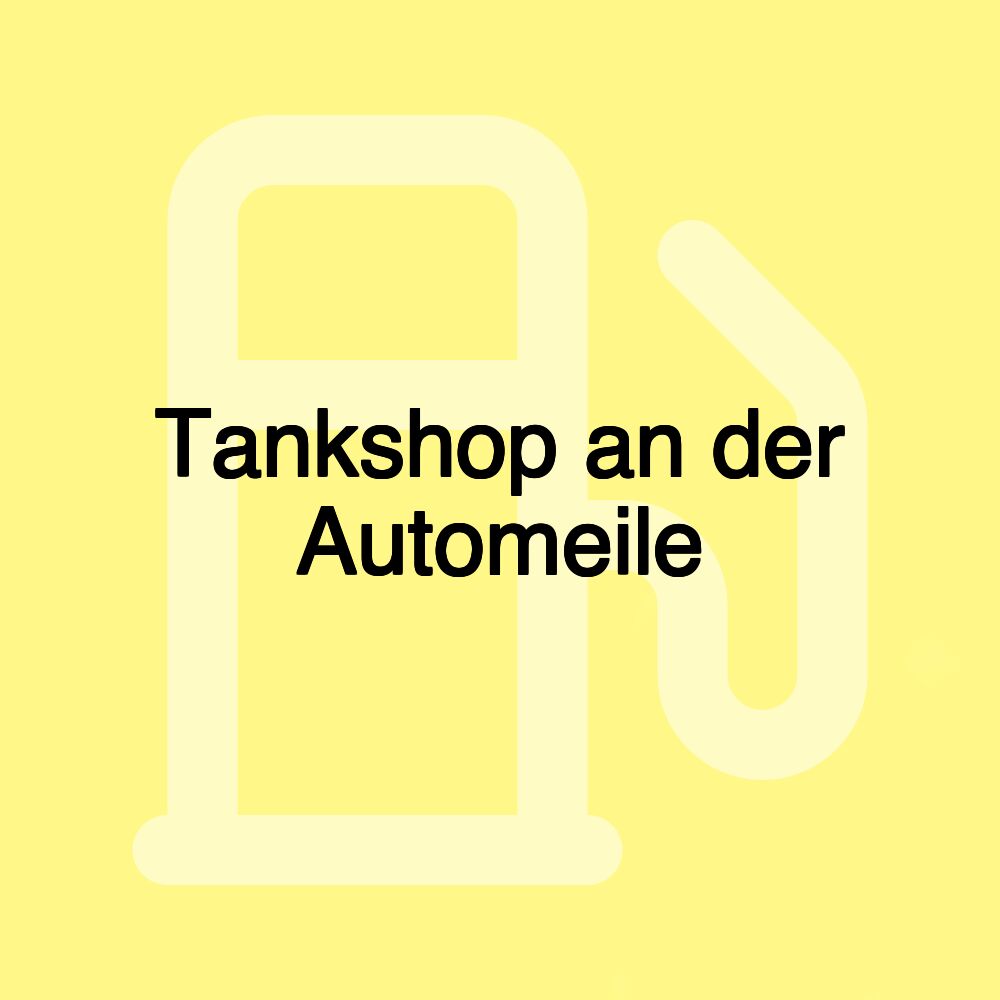 Tankshop an der Automeile