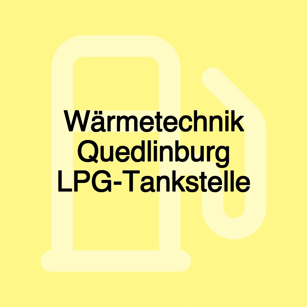 Wärmetechnik Quedlinburg LPG-Tankstelle