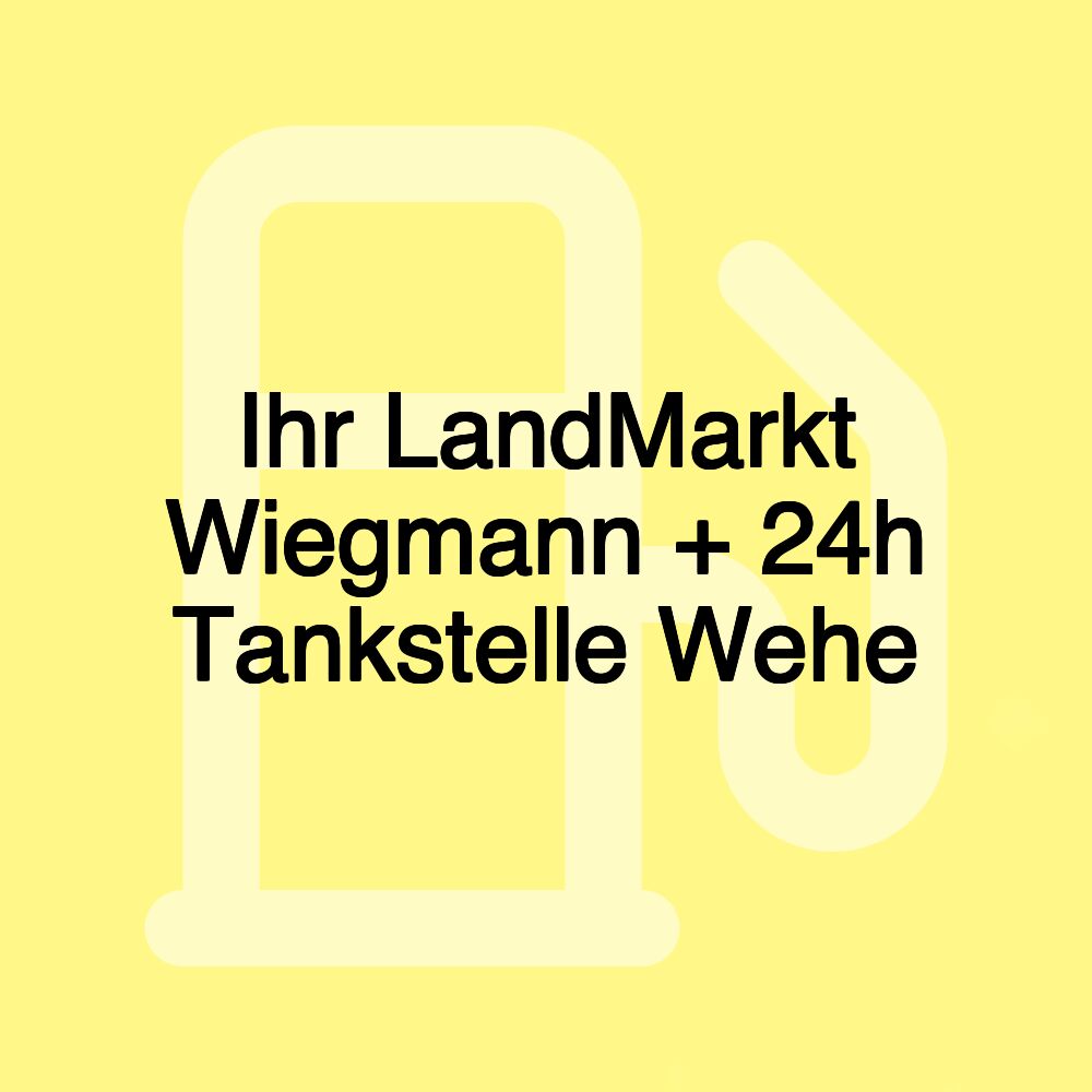 Ihr LandMarkt Wiegmann + 24h Tankstelle Wehe