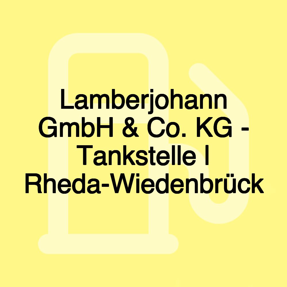 Lamberjohann GmbH & Co. KG - Tankstelle | Rheda-Wiedenbrück