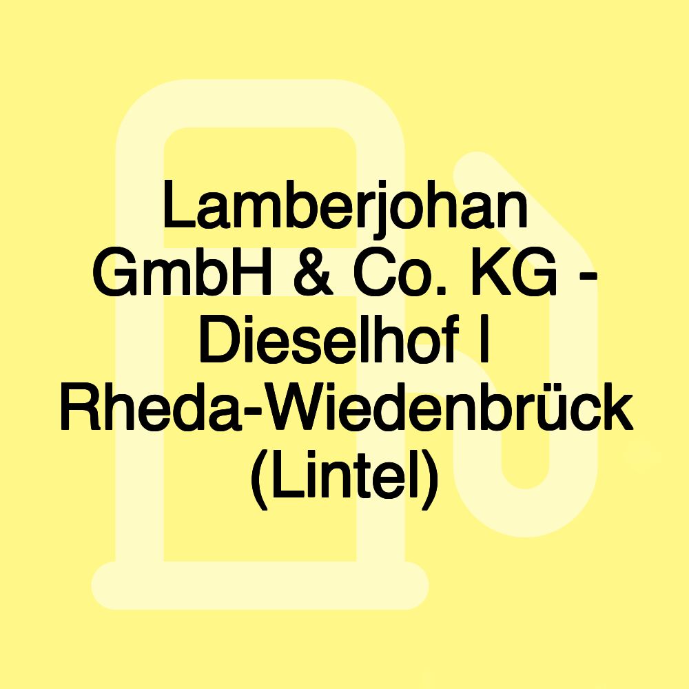 Lamberjohan GmbH & Co. KG - Dieselhof | Rheda-Wiedenbrück (Lintel)