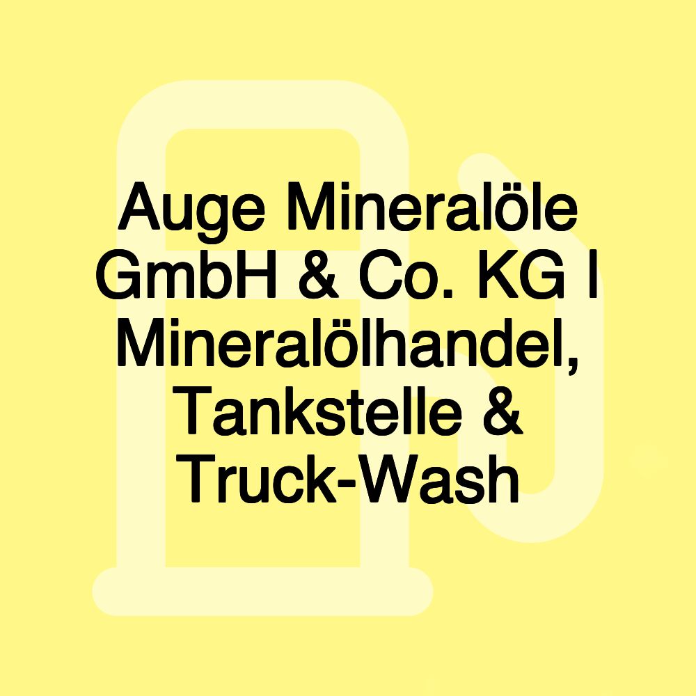 Auge Mineralöle GmbH & Co. KG | Mineralölhandel, Tankstelle & Truck-Wash