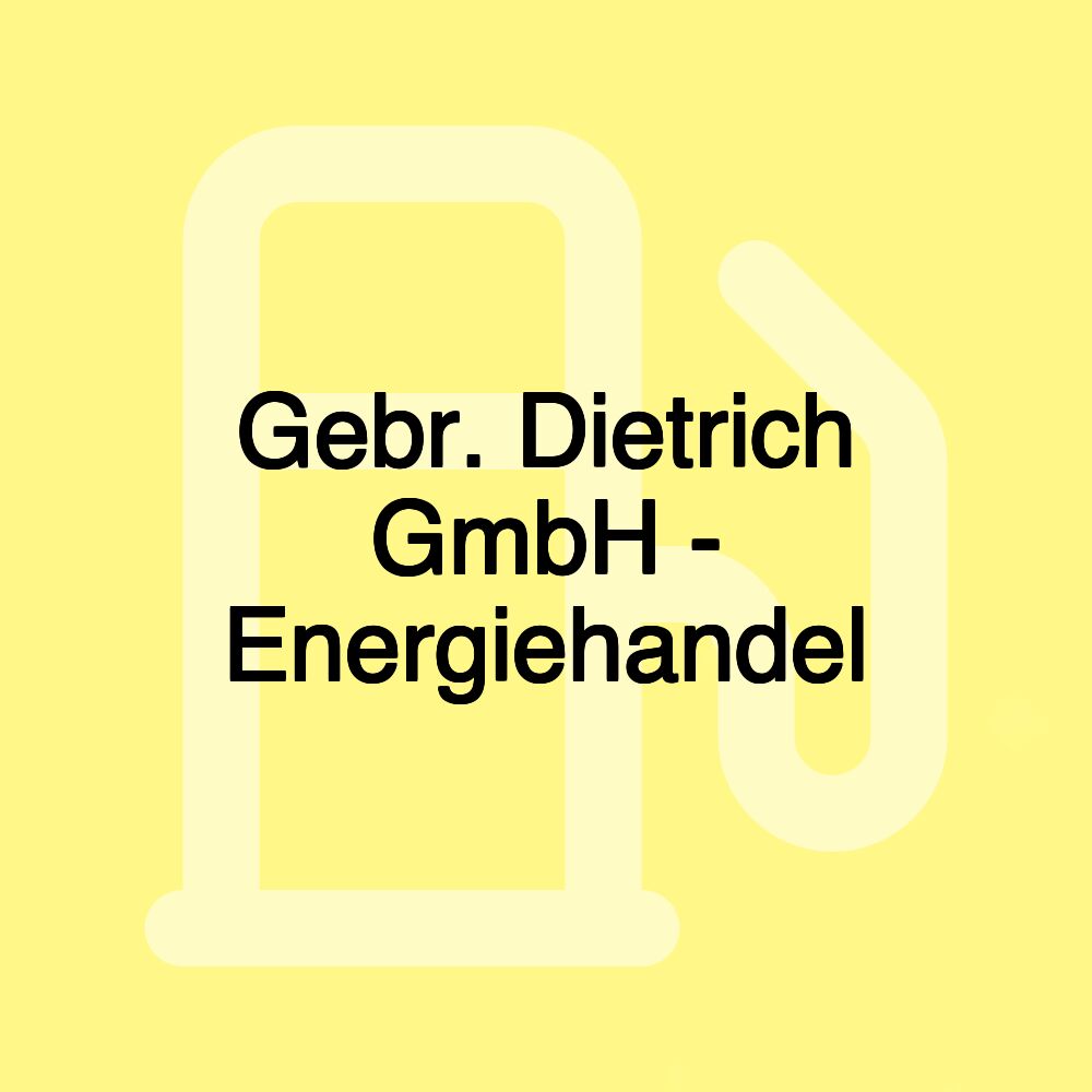 Gebr. Dietrich GmbH - Energiehandel