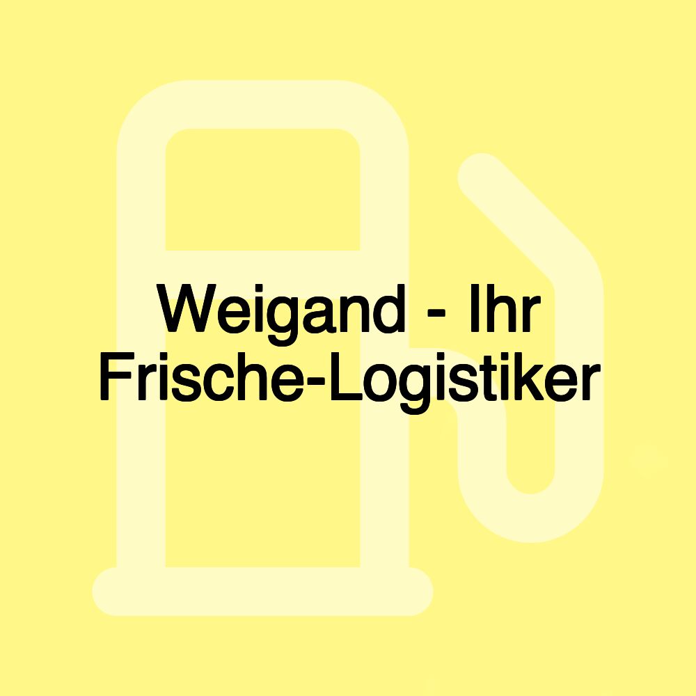 Weigand - Ihr Frische-Logistiker