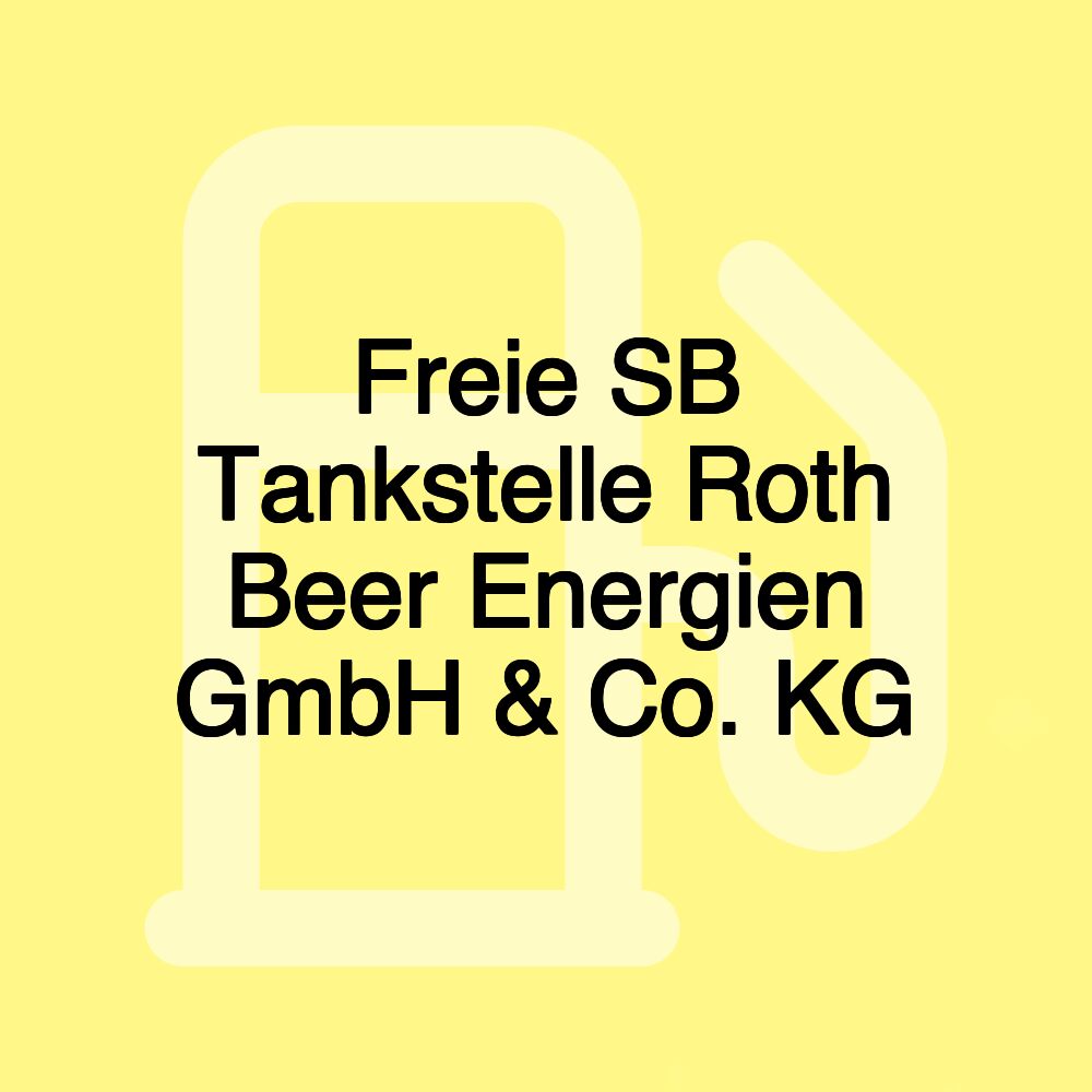 Freie SB Tankstelle Roth Beer Energien GmbH & Co. KG