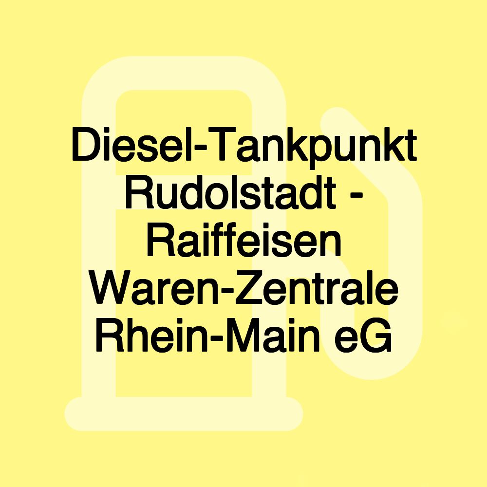 Diesel-Tankpunkt Rudolstadt - Raiffeisen Waren-Zentrale Rhein-Main eG