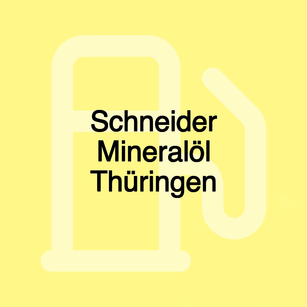 Schneider Mineralöl Thüringen