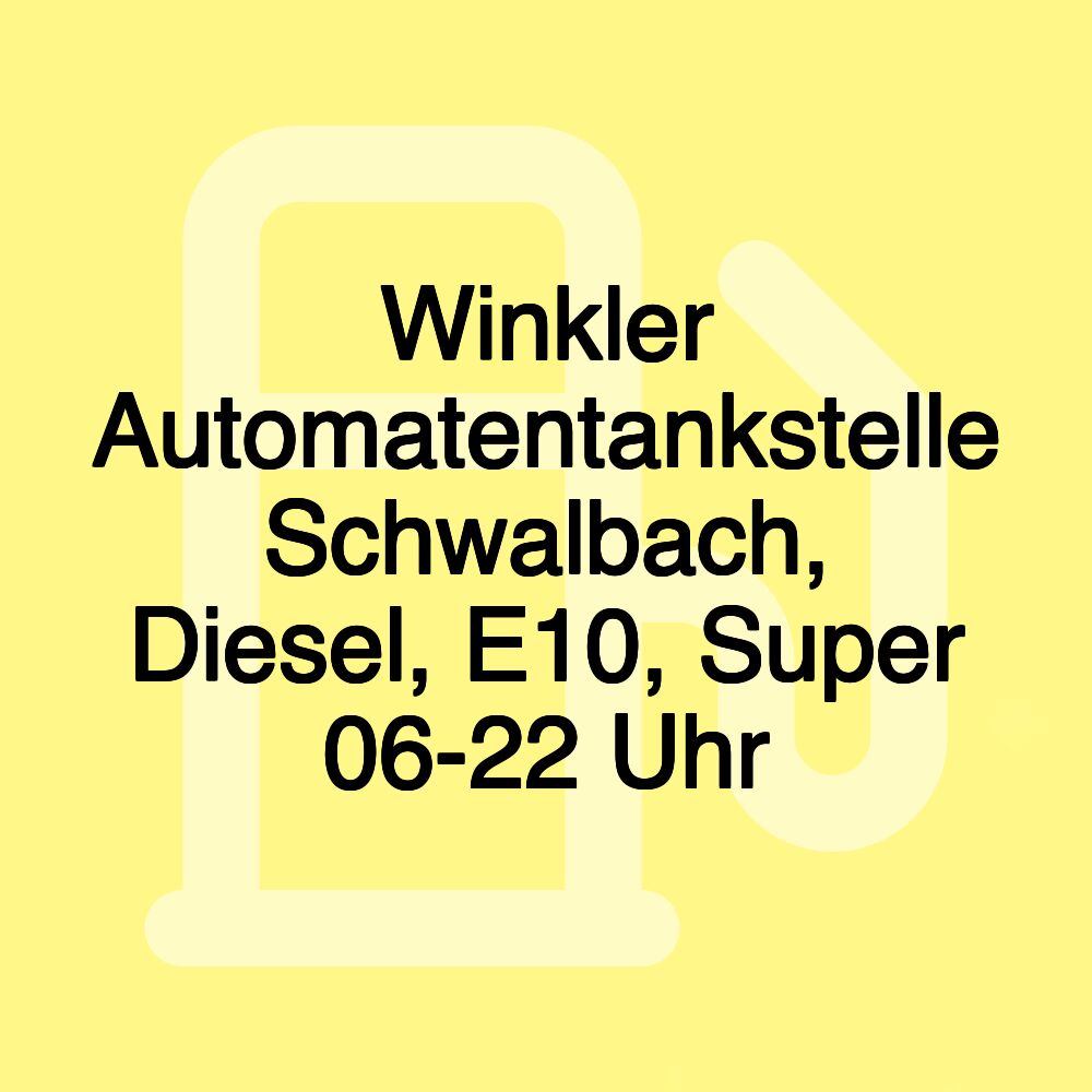 Winkler Automatentankstelle Schwalbach, Diesel, E10, Super 06-22 Uhr