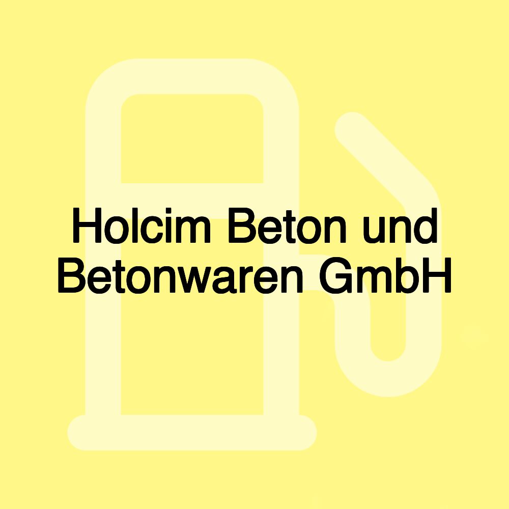 Holcim Beton und Betonwaren GmbH