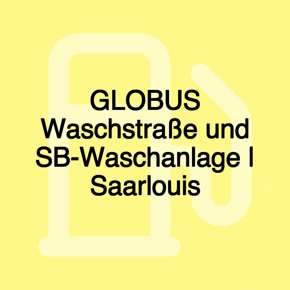 GLOBUS Waschstraße und SB-Waschanlage | Saarlouis