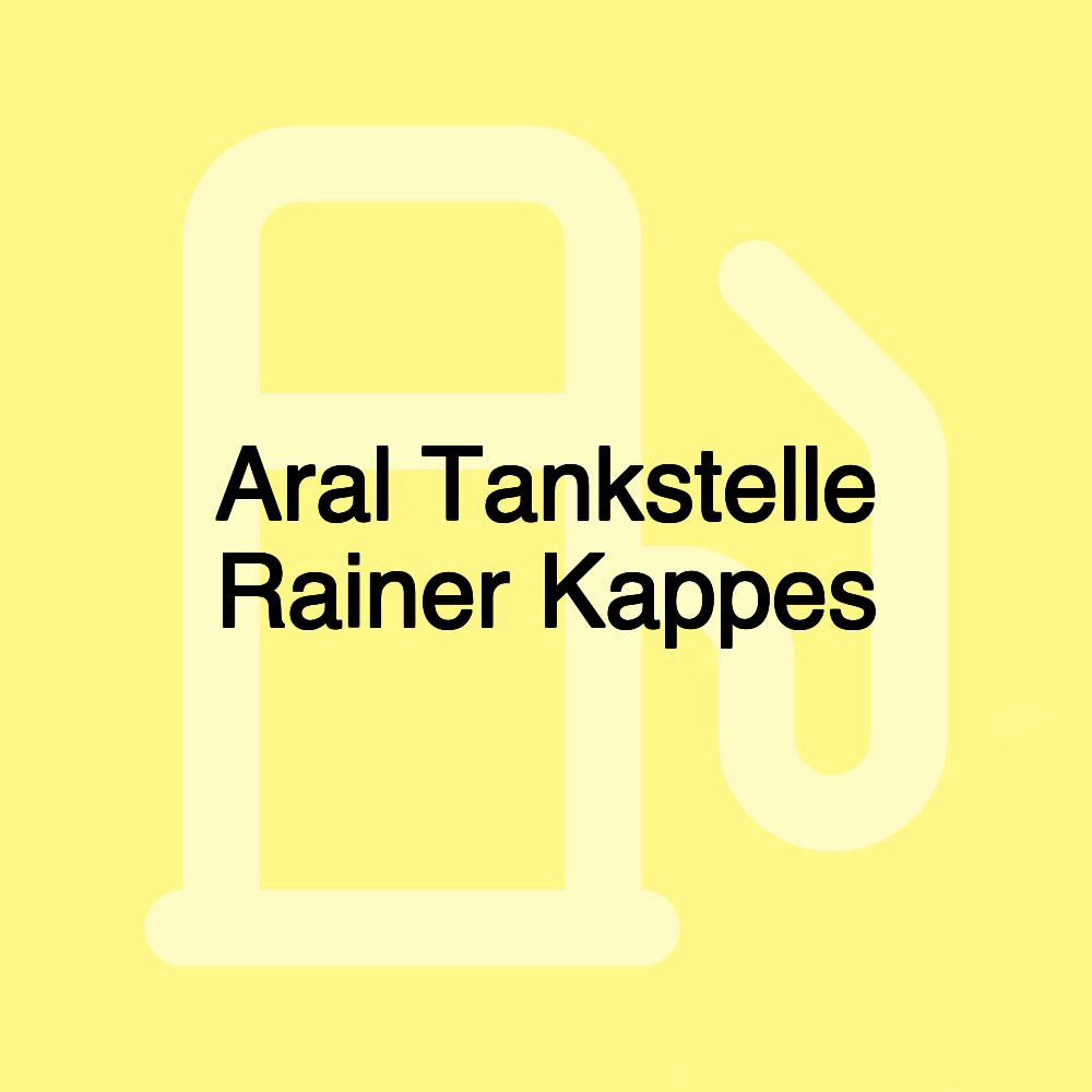 Aral Tankstelle Rainer Kappes