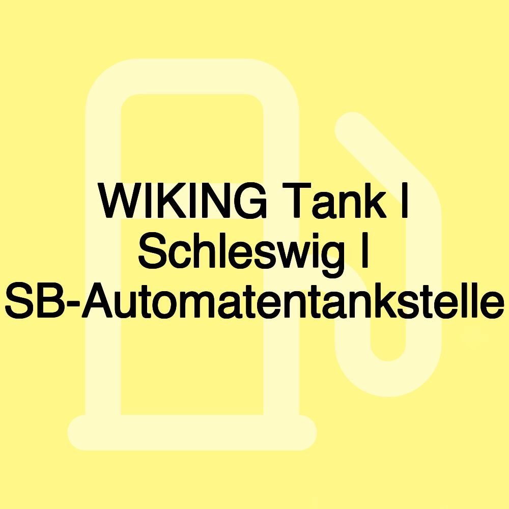 WIKING Tank | Schleswig | SB-Automatentankstelle