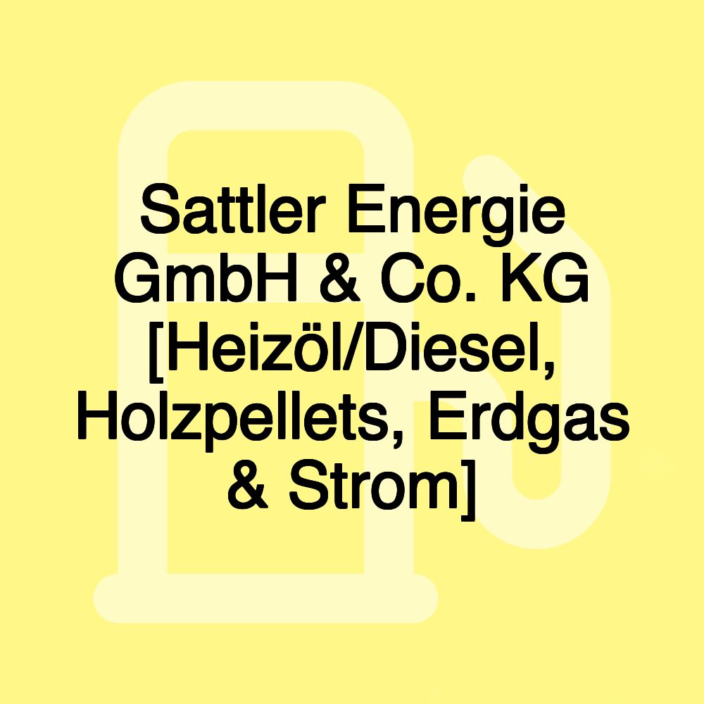 Sattler Energie GmbH & Co. KG [Heizöl/Diesel, Holzpellets, Erdgas & Strom]