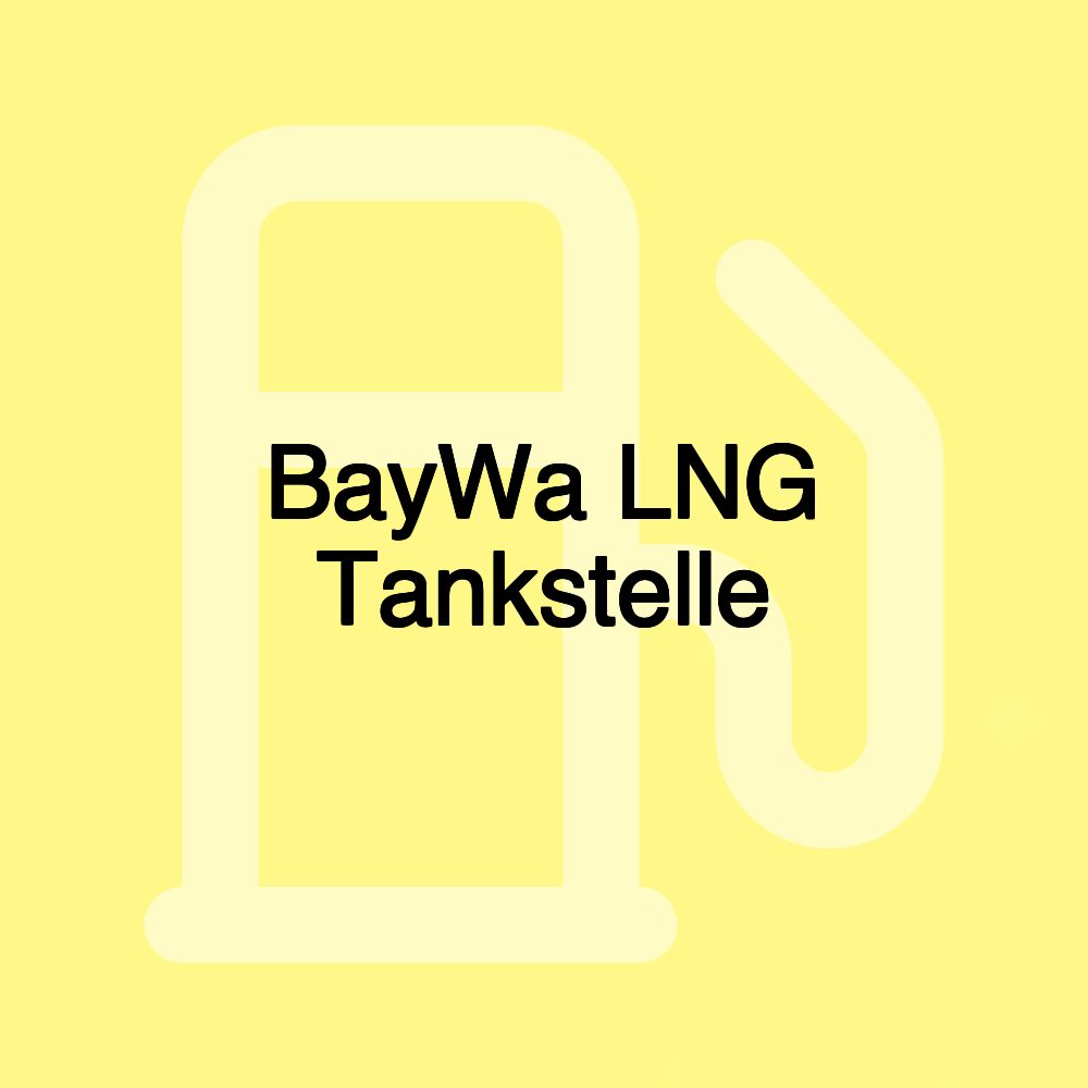 BayWa LNG Tankstelle