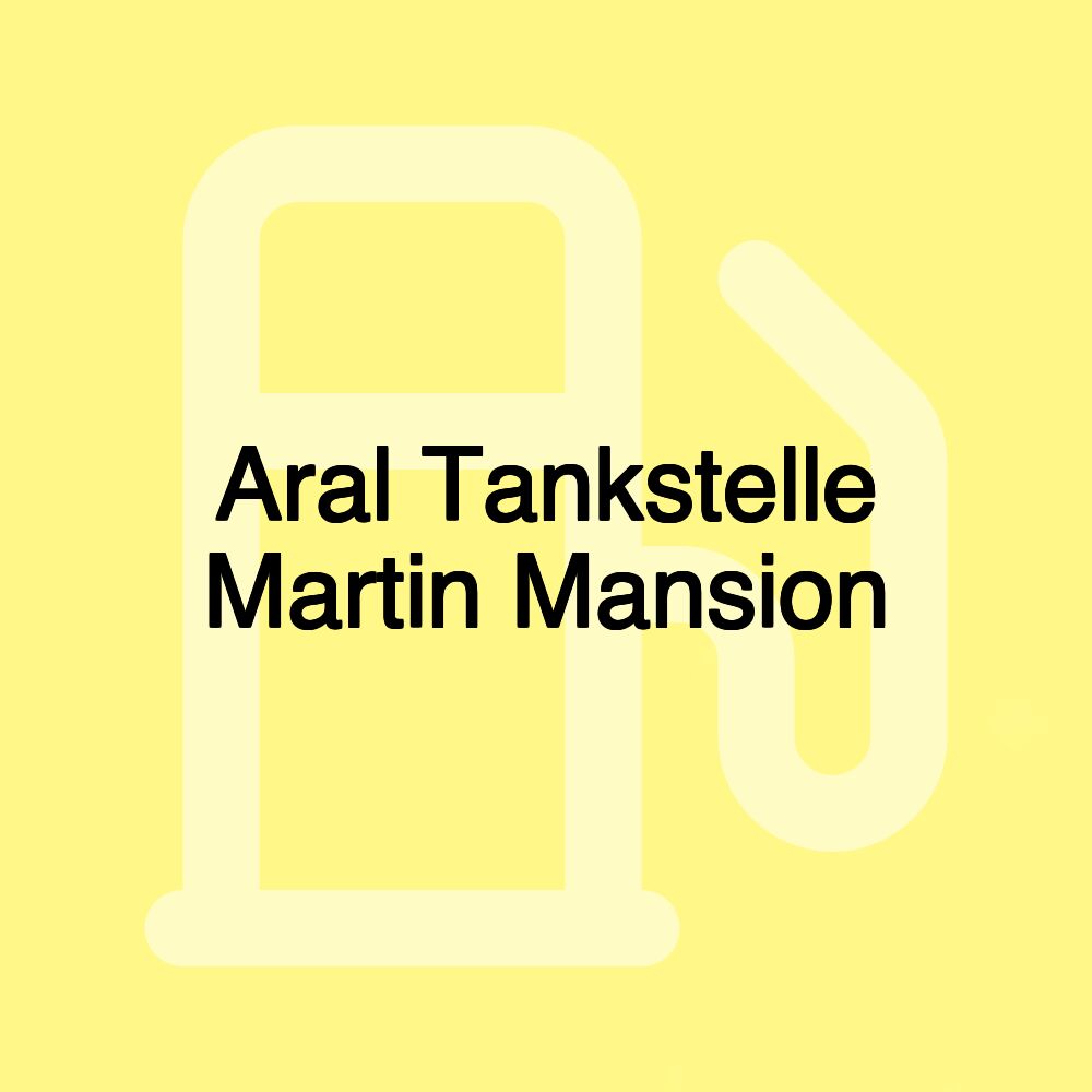 Aral Tankstelle Martin Mansion