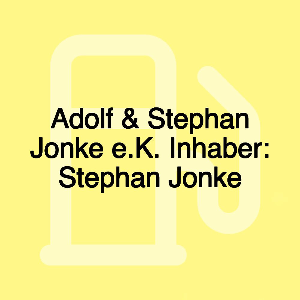 Adolf & Stephan Jonke e.K. Inhaber: Stephan Jonke