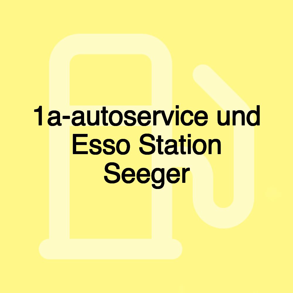 1a-autoservice und Esso Station Seeger