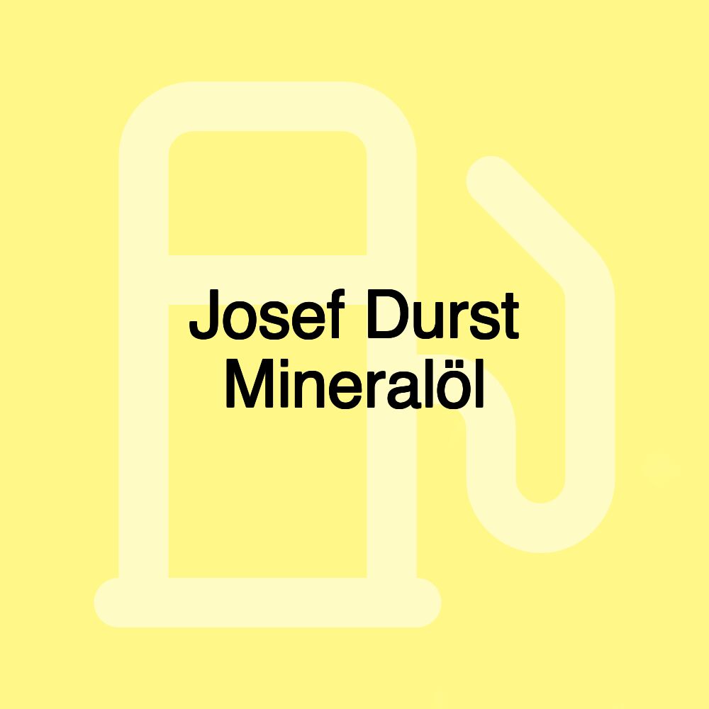 Josef Durst Mineralöl