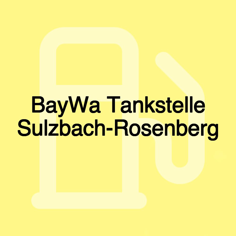 BayWa Tankstelle Sulzbach-Rosenberg