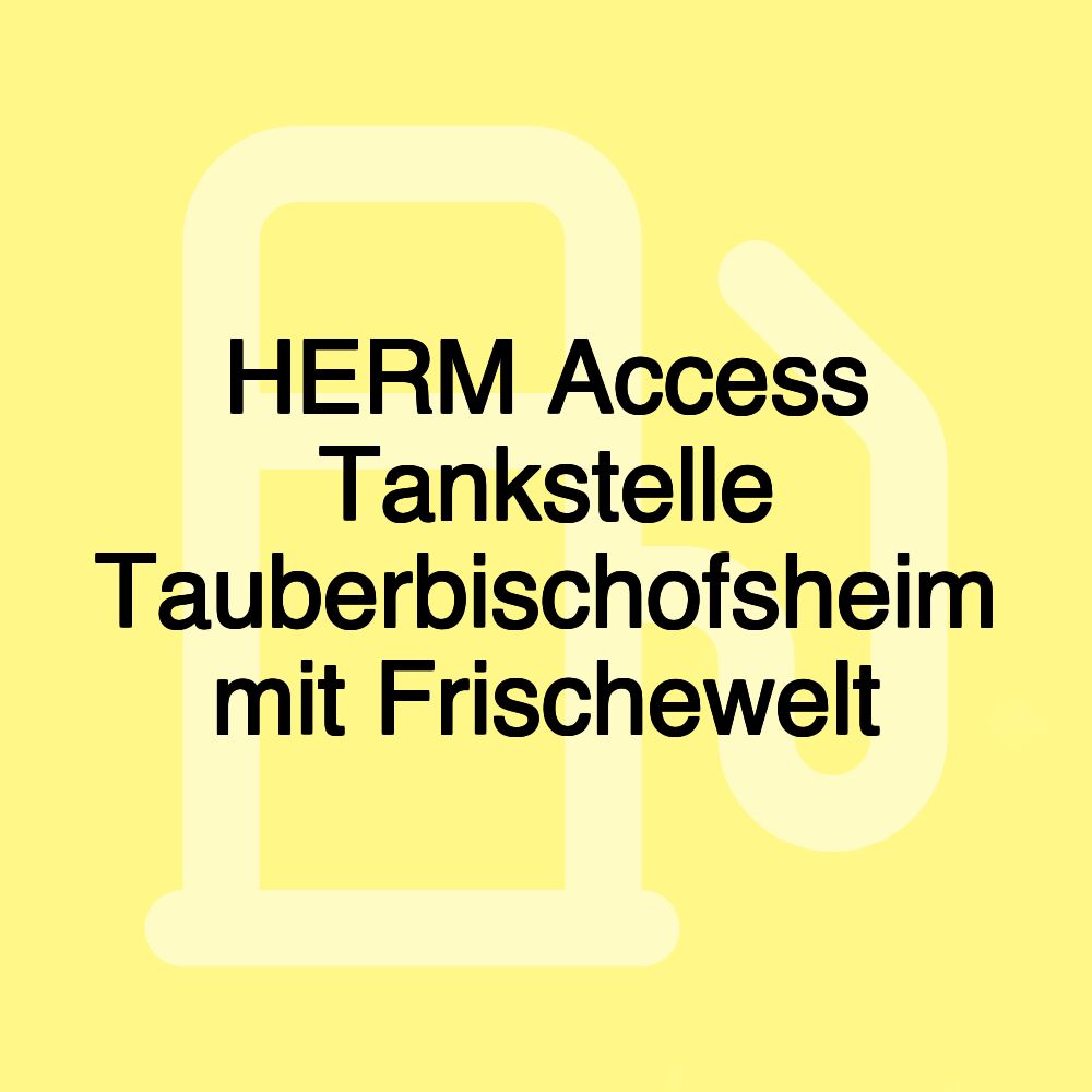 HERM Access Tankstelle Tauberbischofsheim mit Frischewelt