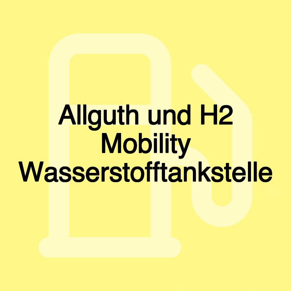 Allguth und H2 Mobility Wasserstofftankstelle