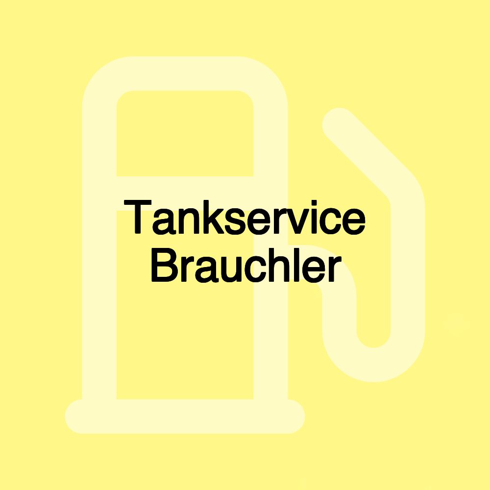 Tankservice Brauchler