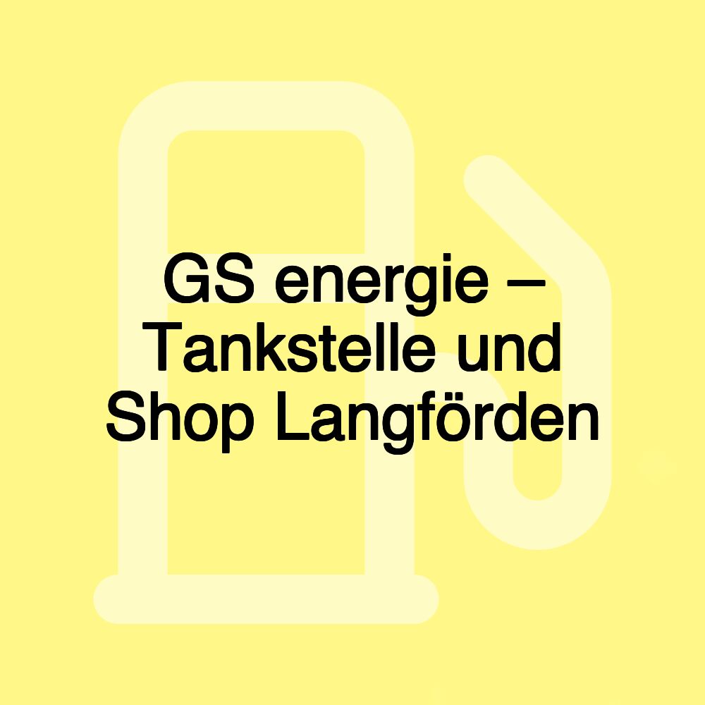 GS energie – Tankstelle und Shop Langförden