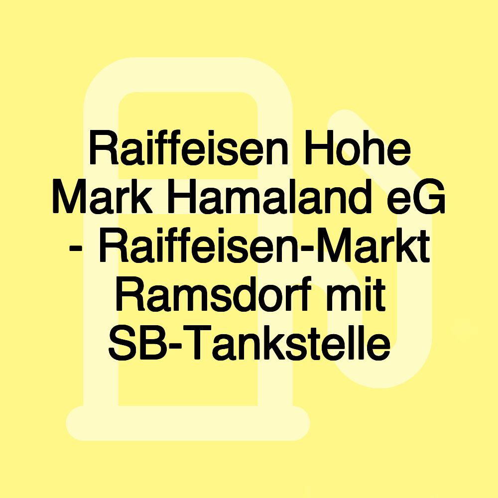 Raiffeisen Hohe Mark Hamaland eG - Raiffeisen-Markt Ramsdorf mit SB-Tankstelle