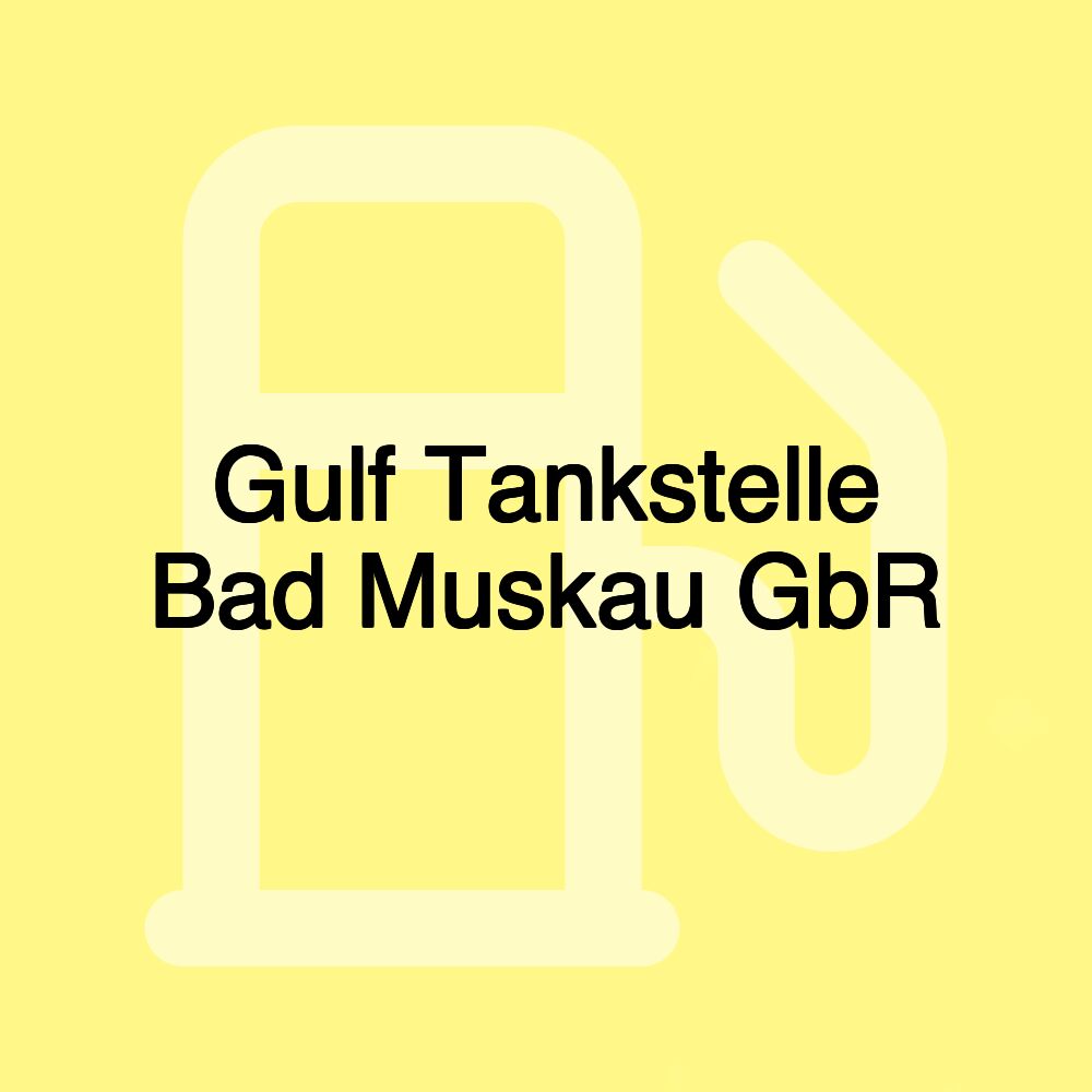 Gulf Tankstelle Bad Muskau GbR