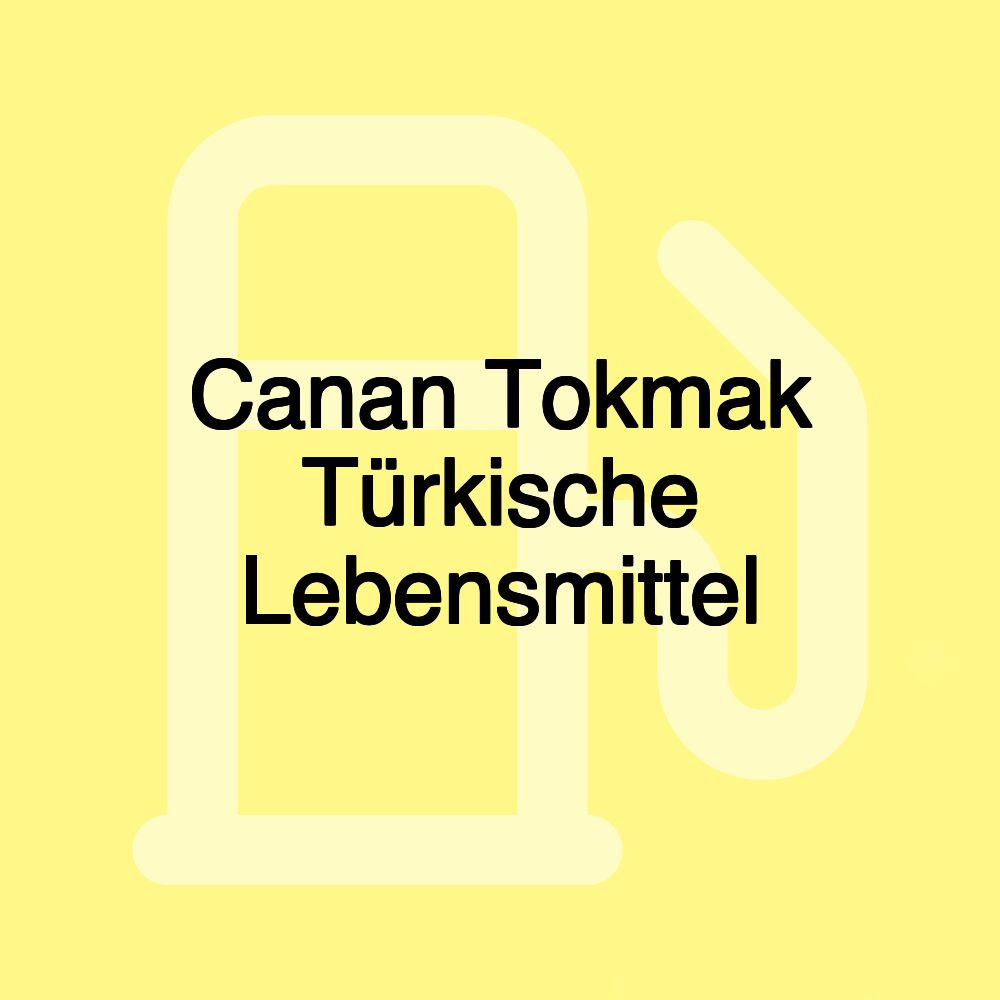 Canan Tokmak Türkische Lebensmittel