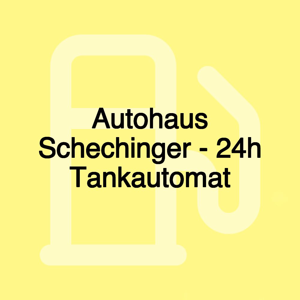 Autohaus Schechinger - 24h Tankautomat