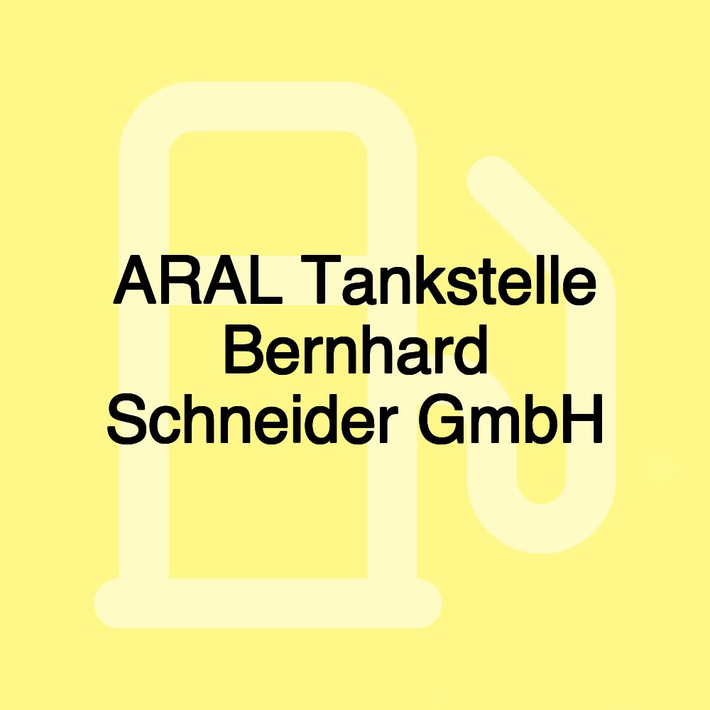 ARAL Tankstelle Bernhard Schneider GmbH