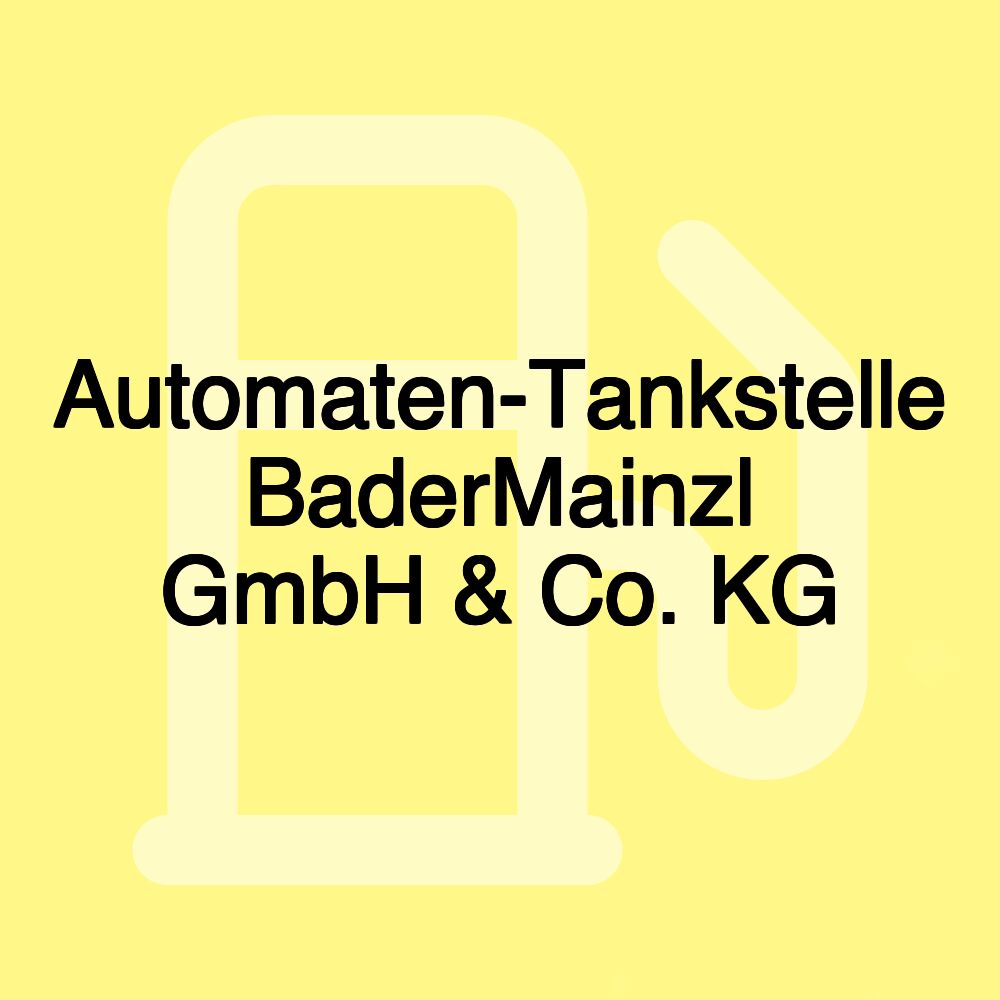 Automaten-Tankstelle BaderMainzl GmbH & Co. KG