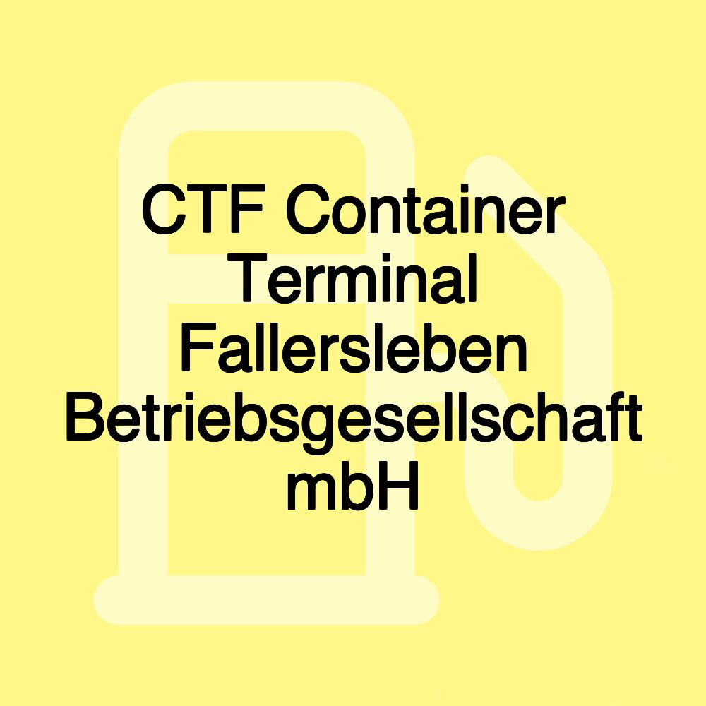 CTF Container Terminal Fallersleben Betriebsgesellschaft mbH