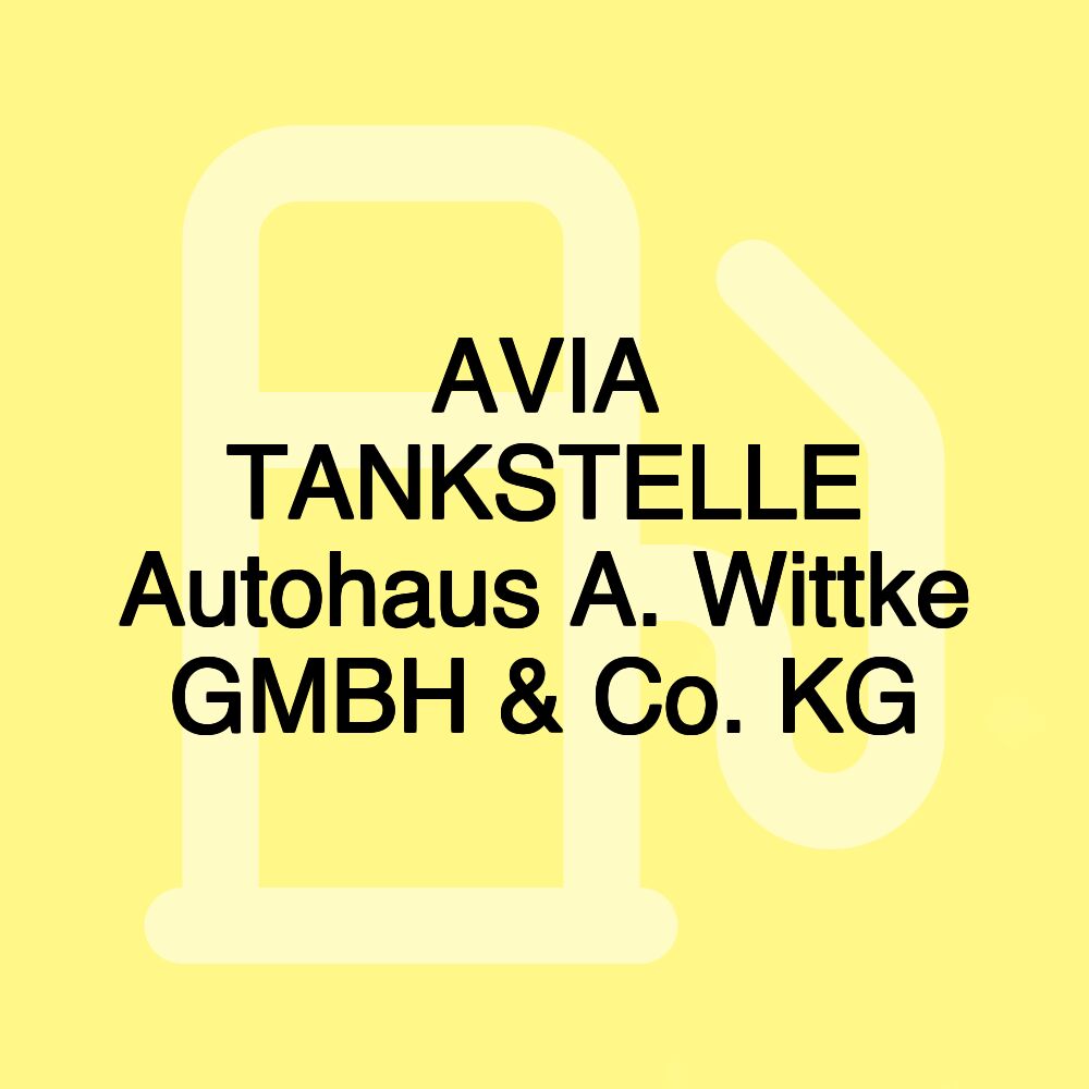 AVIA TANKSTELLE Autohaus A. Wittke GMBH & Co. KG