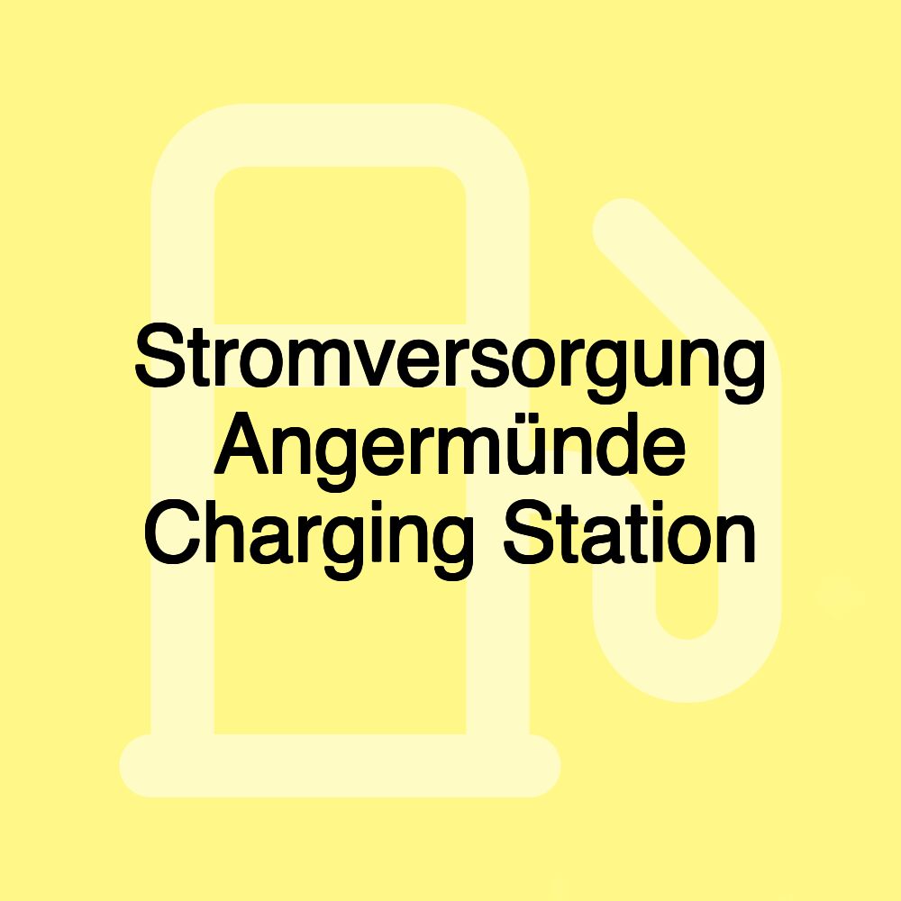 Stromversorgung Angermünde Charging Station