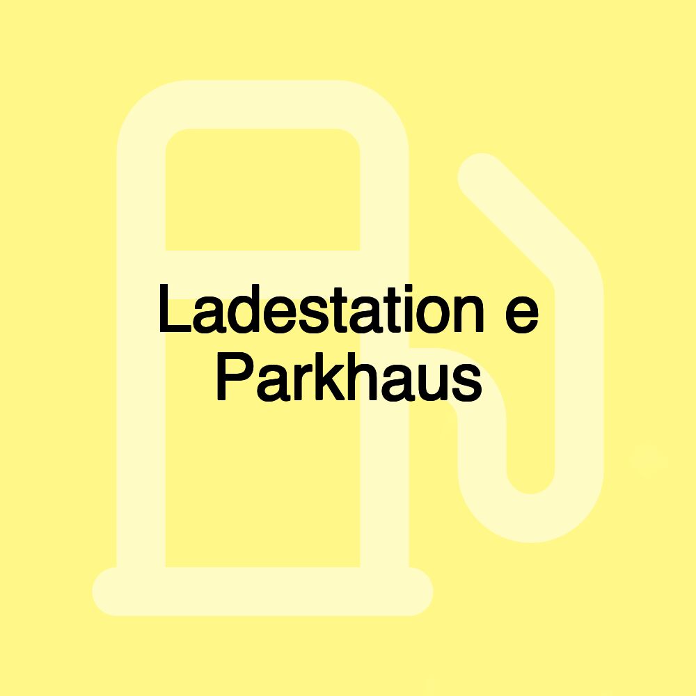 Ladestation e Parkhaus